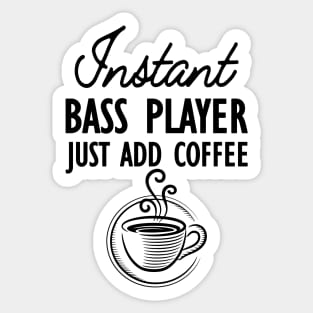 Bass Player - Instant bass player just add coffee Sticker